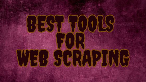 Best Tools for Web Scraping