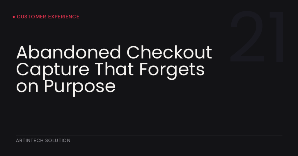 Abandoned Checkout Capture That Forgets on Purpose