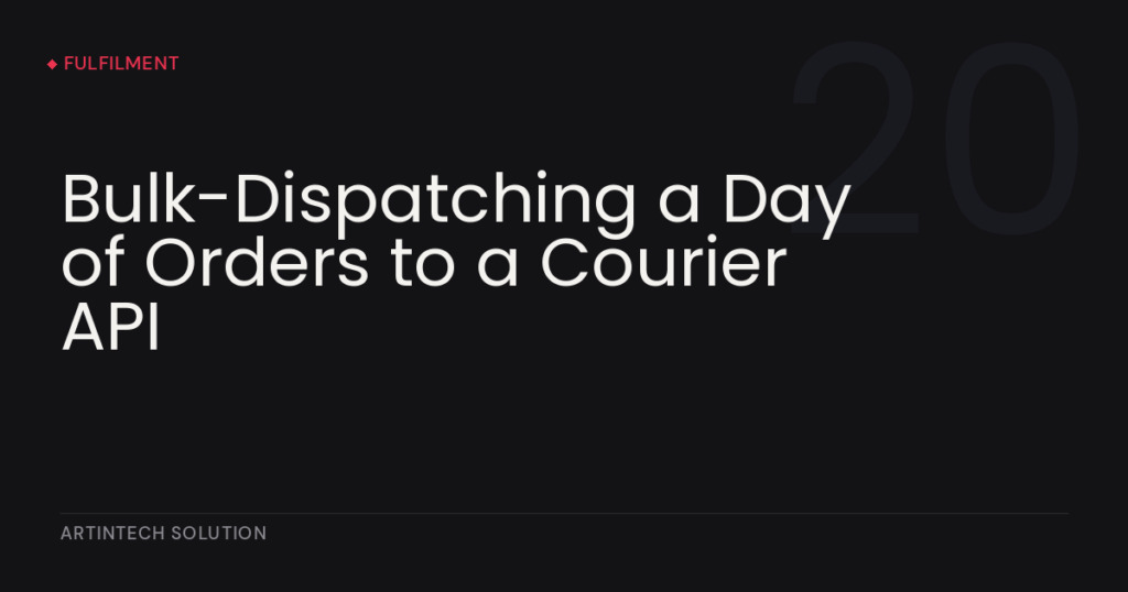 Bulk-Dispatching a Day of Orders to a Courier API