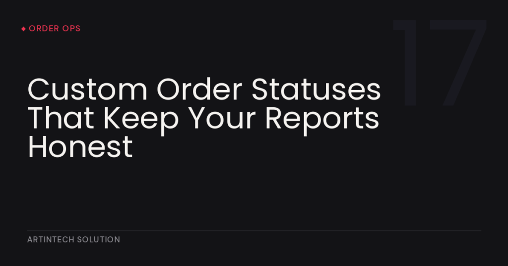 Custom Order Statuses That Keep Your Reports Honest