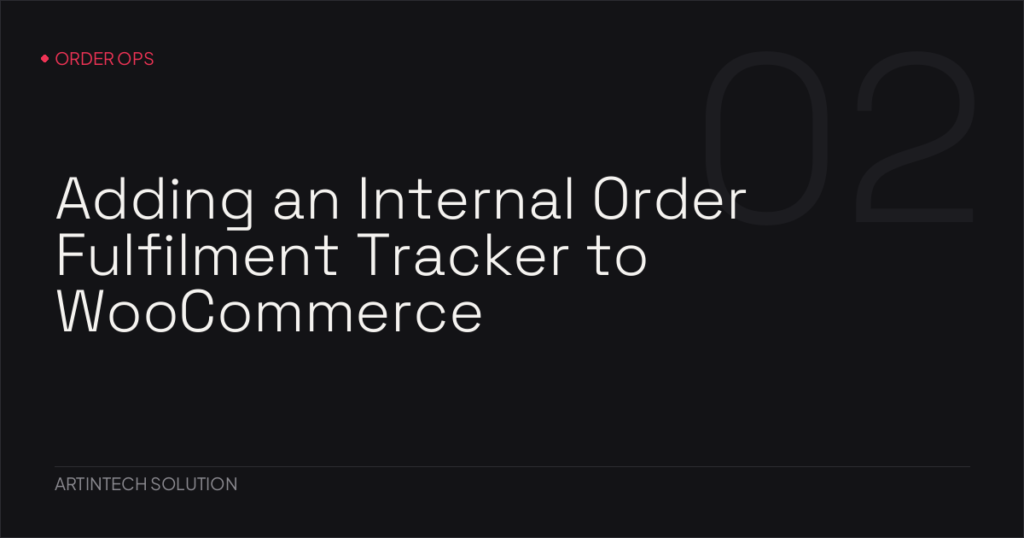 Adding an Internal Order Fulfilment Tracker to WooCommerce