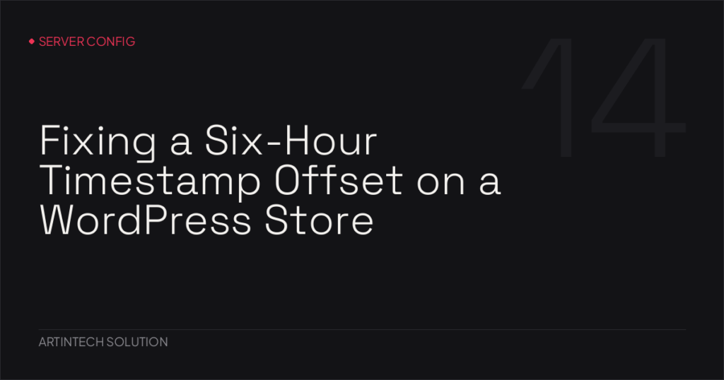 Fixing a Six-Hour Timestamp Offset on a WordPress Store